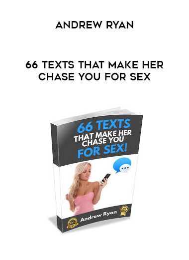 66 Texts That Make Her Chase You for Sex - Andrew Ryan courses available download now.