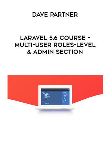 Dave Partner - Laravel 5.6 course - multi-user roles-level & admin section courses available download now.