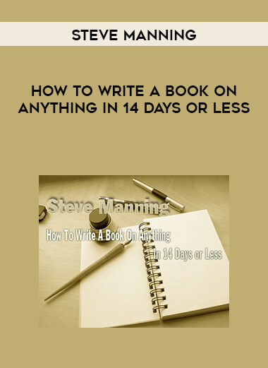 Steve Manning - How To Write A Book On Anything In 14 Days or Less courses available download now.