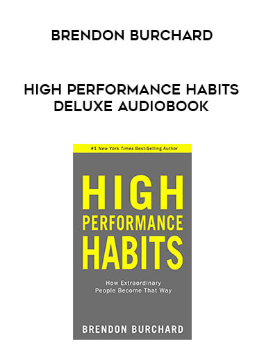 Brendon Burchard - High Performance Habits Deluxe Audiobook courses available download now.