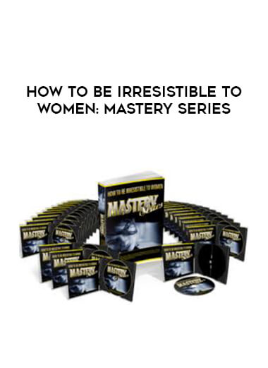 How to be Irresistible to Women: Mastery Series courses available download now.