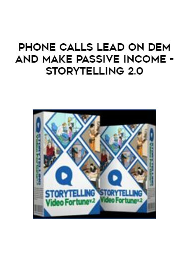 Phone Calls lead On Demand - Make Passive Income - Storytelling 2.0 courses available download now.