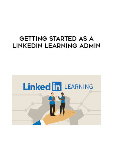 Getting Started as a LinkedIn Learning Admin courses available download now.