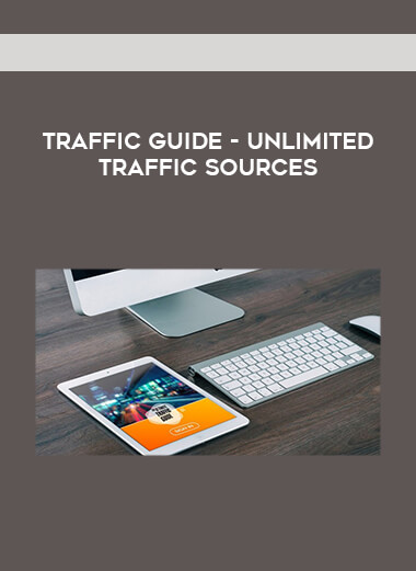 Traffic Guide - Unlimited Traffic Sources courses available download now.