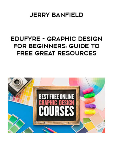 Jerry Banfield - EDUfyre - Graphic Design For Beginners: Guide To Free Great Resources courses available download now.