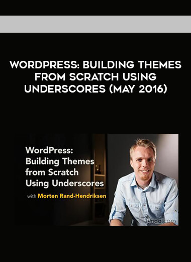 WordPress: Building Themes from Scratch Using Underscores (May 2016) courses available download now.