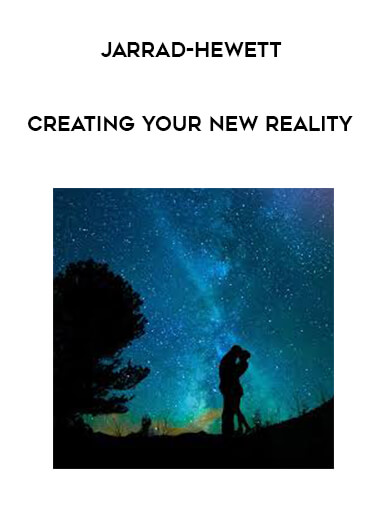 Jarrad-Hewett - Creating Your New Reality courses available download now.