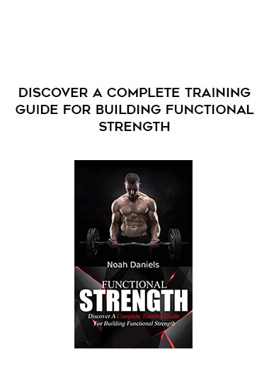 Discover A Complete Training Guide For Building Functional Strength courses available download now.