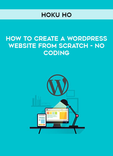 Hoku Ho - How to Create a WordPress Website from Scratch - No Coding courses available download now.