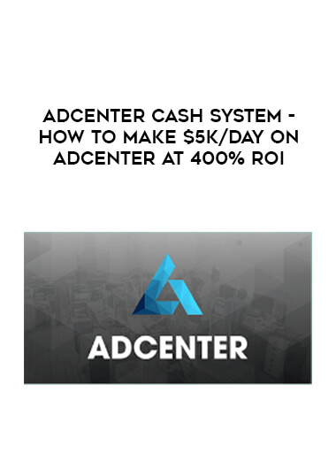 Adcenter Cash System - How to Make $5k/day on Adcenter at 400% ROI courses available download now.