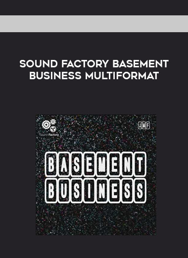 Sound Factory Basement Business MULTiFORMAT courses available download now.