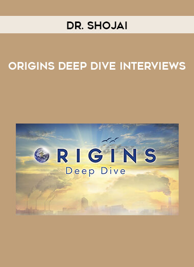 Dr. Shojai - Origins Deep Dive Interviews courses available download now.