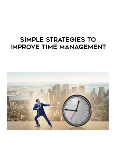 Simple Strategies to Improve Time Management courses available download now.