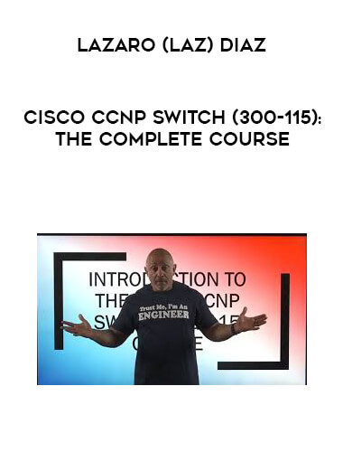 Lazaro (Laz) Diaz - Cisco CCNP Switch (300-115): The Complete Course courses available download now.