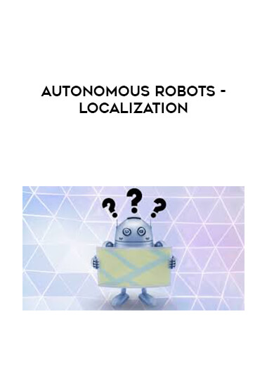 Autonomous Robots - Localization courses available download now.