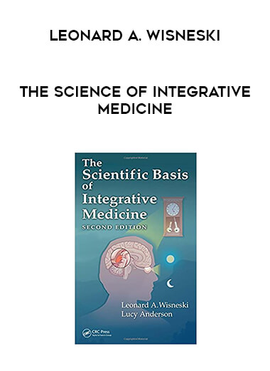 Leonard A. Wisneski - The Science of Integrative Medicine courses available download now.