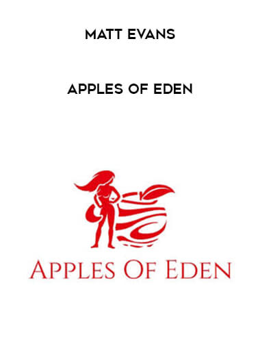 Matt Evans - Apples of Eden courses available download now.