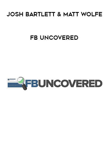 Josh Bartlett & Matt Wolfe - FB Uncovered courses available download now.