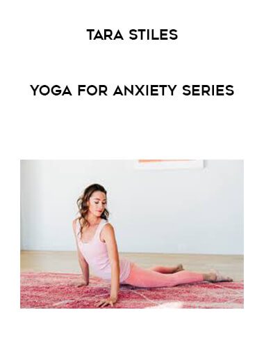 Tara Stiles - Yoga for Anxiety Series courses available download now.