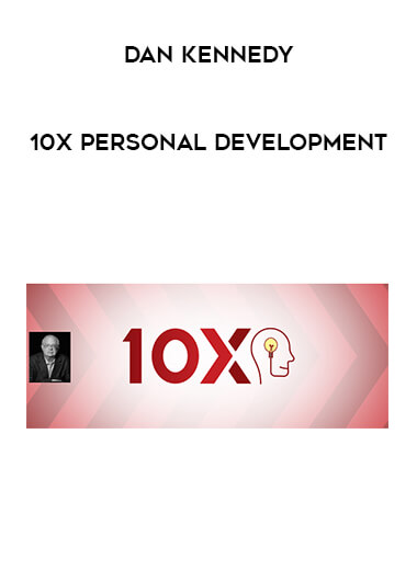 Dan Kennedy - 10x Personal Development courses available download now.