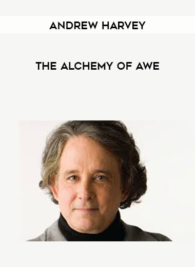 Andrew Harvey - The Alchemy of Awe courses available download now.