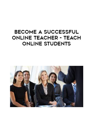 Become a Successful Online Teacher - Teach Online Students courses available download now.