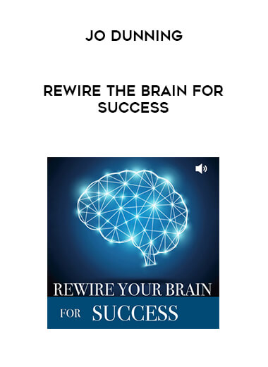 Jo Dunning - Rewire the Brain for Success courses available download now.