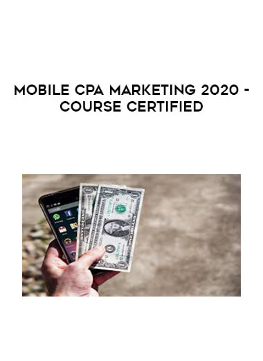 Mobile CPA Marketing 2020 - Course Certified courses available download now.
