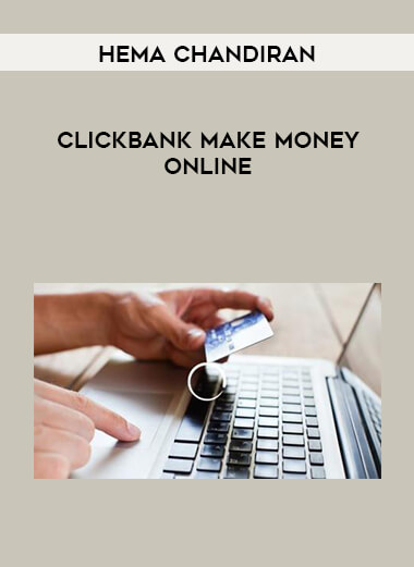 Hema Chandiran- Clickbank Make Money Online courses available download now.