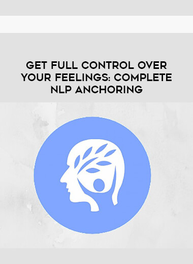 GET Full control over your feelings- Complete NLP Anchoring courses available download now.
