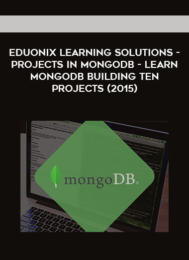Eduonix Learning Solutions - Projects in MongoDB - Learn MongoDB Building Ten Projects (2015) courses available download now.