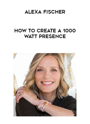Alexa Fischer - How to Create a 1000 Watt Presence courses available download now.