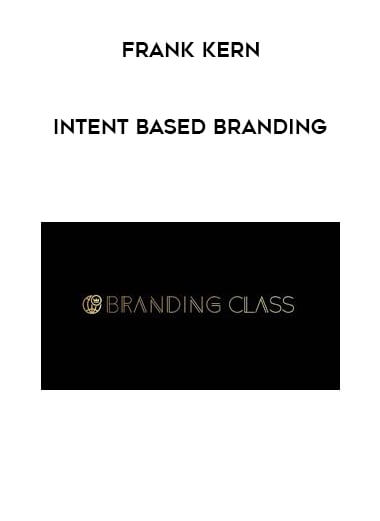 Frank Kern - Intent Based Branding courses available download now.