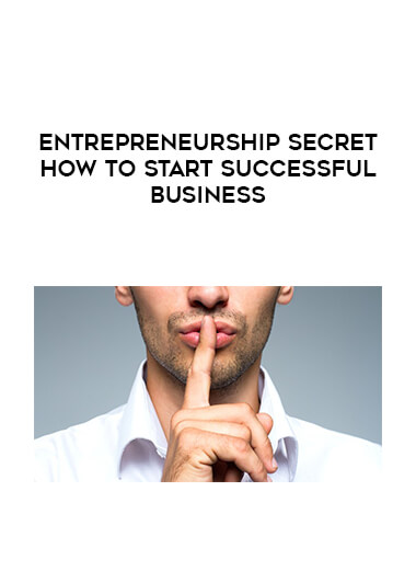 Entrepreneurship Secret-How to start successful business courses available download now.