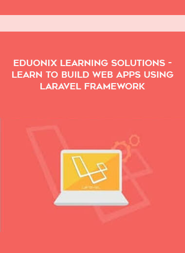 Eduonix Learning Solutions - Learn to Build Web Apps using Laravel Framework courses available download now.