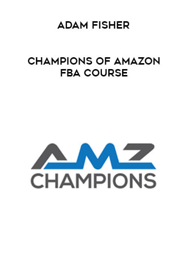 Adam Fisher - Champions of Amazon FBA Course courses available download now.