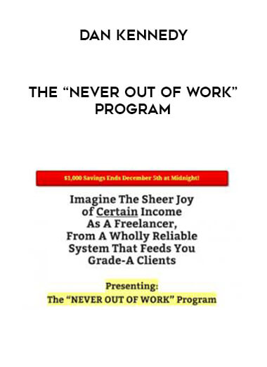Dan Kennedy - The “NEVER OUT OF WORK” Program courses available download now.