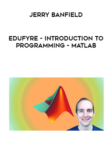Jerry Banfield - EDUfyre - Introduction to Programming - MATLAB courses available download now.
