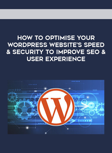 MindMekka - How to Optimise Your WordPress Website’s Speed & Security to Improve SEO & User Experience courses available download now.