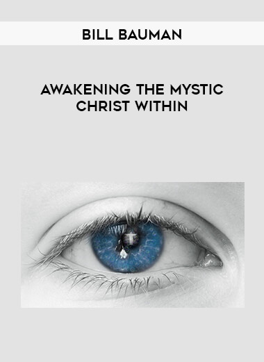 Bill Bauman - Awakening the Mystic Christ Within courses available download now.