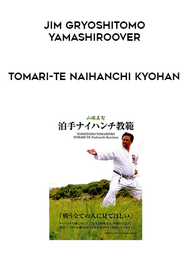 Yoshitomo Yamashiro - Tomari-Te Naihanchi Kyohan courses available download now.