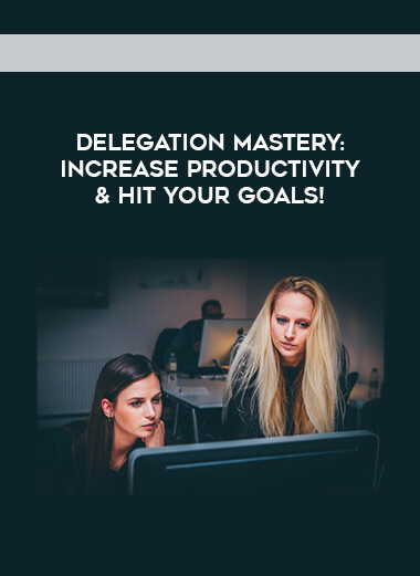 Delegation Mastery- Increase Productivity & Hit Your Goals! courses available download now.