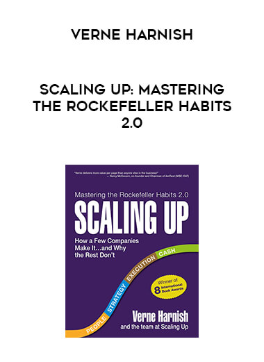 Verne Harnish - Scaling Up: Mastering the Rockefeller Habits 2.0 courses available download now.
