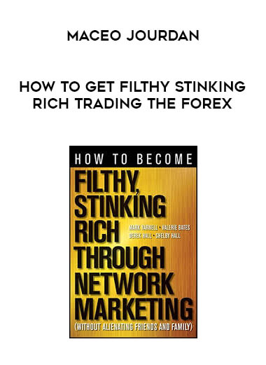 Maceo Jourdan - How to Get Filthy Stinking Rich Trading The Forex courses available download now.