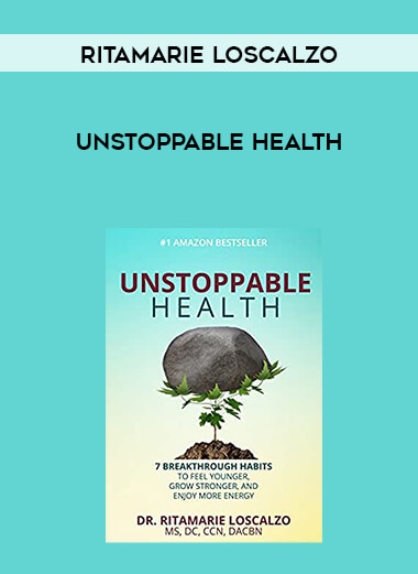 Ritamarie Loscalzo - Unstoppable Health courses available download now.