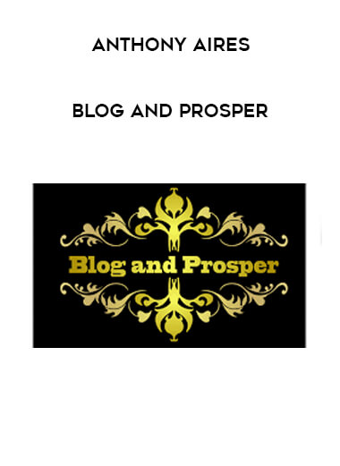 Anthony Aires - Blog And Prosper courses available download now.