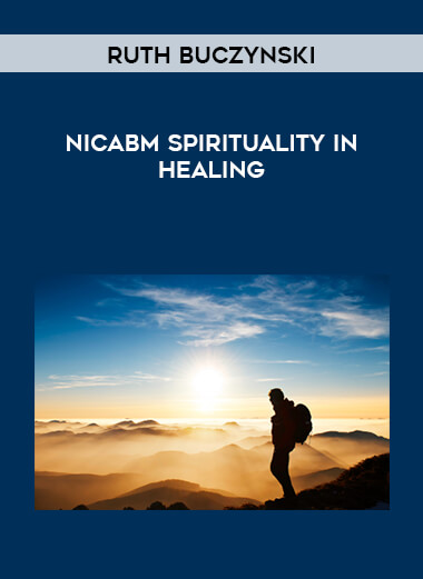 Ruth Buczynski - NICABM Spirituality in Healing courses available download now.