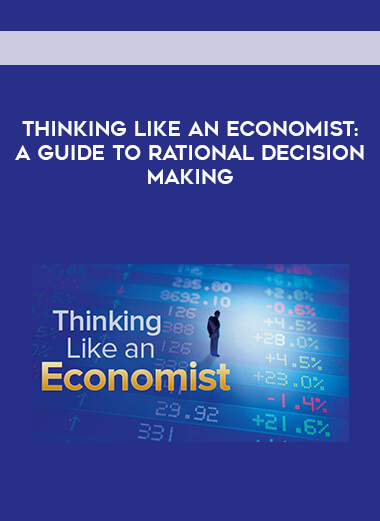 Thinking like an Economist - A Guide to Rational Decision Making courses available download now.