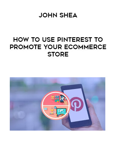 John Shea - How To Use Pinterest To Promote Your eCommerce Store courses available download now.