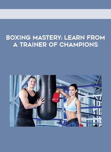Boxing Mastery: Learn from a Trainer of Champions courses available download now.